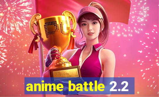 anime battle 2.2